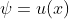 \psi=u(x)