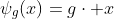 \psi_g(x)=g\cdot x