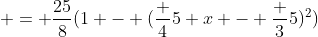\quad = \frac{25}{8}(1 - (\frac 45 x - \frac 35)^2)