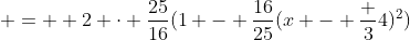 \quad = +2 \cdot \frac{25}{16}(1 - \frac{16}{25}(x - \frac 34)^2)