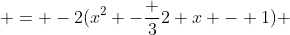 \quad = -2(x^2 -\frac 32 x - 1) 