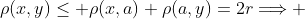 \rho(x,y)\le \rho(x,a)+\rho(a,y)=2r\Longrightarrow 
