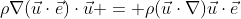 \rho\nabla(\vec{u}\cdot\vec{e})\cdot\vec{u} = \rho(\vec{u}\cdot\nabla)\vec{u}\cdot\vec{e}