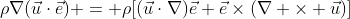\rho\nabla(\vec{u}\cdot\vec{e}) = \rho[(\vec{u}\cdot\nabla)\vec{e}+\vec{e}\times(\nabla \times \vec{u})]