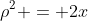 \rho^2 = 2x