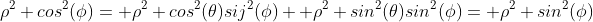 \rho^2 cos^2(\phi)= \rho^2 cos^2(\theta)sij^2(\phi)+ \rho^2 sin^2(\theta)sin^2(\phi)= \rho^2 sin^2(\phi)