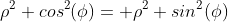 \rho^2 cos^2(\phi)= \rho^2 sin^2(\phi)