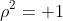 \rho^2= 1