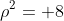 \rho^2= 8