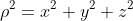 \rho^2=x^2+y^2+z^2