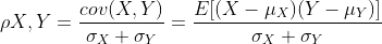 \rho{X,Y}=\frac{cov(X,Y)}{\sigma_X \sigma_Y}=\frac{E[(X-\mu_X)(Y-\mu_Y)]}{\sigma_X \sigma_Y}