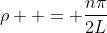 \rho  = \frac{n\pi}{2L}