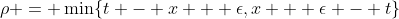 \rho = \min\{t - x + \epsilon,x + \epsilon - t\}