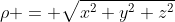 \rho = \sqrt{x^2+y^2+z^2}