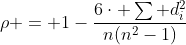 \rho = 1-\frac{6\cdot \sum d_i^2}{n(n^2-1)}