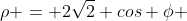 \rho = 2\sqrt{2} cos \phi 