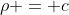 \rho = c