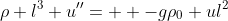\rho l^3 u''=  -g\rho_0 ul^2