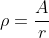 \rho=\frac{A}{r}