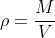 \rho=\frac{M}{V}