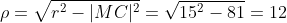 \rho=\sqrt{r^2-|MC|^2}=\sqrt{15^2-81}=12