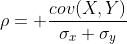 \rho= \frac{cov(X,Y)}{\sigma_x \sigma_y}
