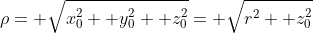 \rho= \sqrt{x_0^2+ y_0^2+ z_0^2}= \sqrt{r^2+ z_0^2}