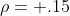 \rho= .15