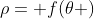 \rho= f(\theta )