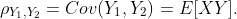 \rho_{Y_1,Y_2}=Cov(Y_1,Y_2)=E[XY].