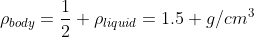 \rho_{body}=\frac{1}{2} \rho_{liquid}=1.5 g/cm^3