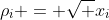 \rho_i = \sqrt {x_i}