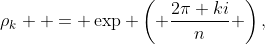 \rho_k  = \exp \left( {\frac{{2\pi ki}}{n}} \right),~k=0,1,\cdots,n-1