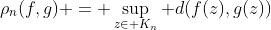 \rho_n(f,g) = \sup_{z\in K_n} d(f(z),g(z))