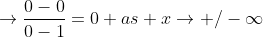 \rightarrow\frac{0-0}{0-1}=0 as x\rightarrow+/-\infty