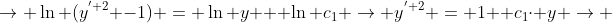 \rightarrow \ln (y^{' 2} -1) = \ln y + \ln c_{1} \rightarrow y^{' 2} = 1+ c_{1}\cdot y \rightarrow 