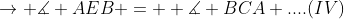 \rightarrow \measuredangle AEB =  \measuredangle BCA ....(IV)