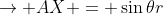\rightarrow AX = \sin\theta{r}