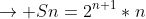 \rightarrow Sn=2^{n+1}*n