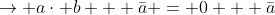 \rightarrow a\cdot b + \bar{a} = 0 + \bar{a}