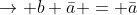 \rightarrow b+\bar{a} = \bar{a}