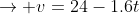 \rightarrow v=24-1.6t