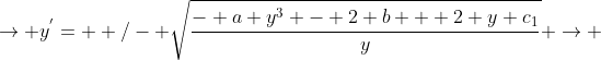 \rightarrow y^{'}= +/- \sqrt{\frac{- a y^{3} - 2 b + 2 y c_{1}}{y}} \rightarrow 
