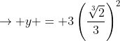\rightarrow y = 3\left(\frac{\sqrt[3]2}{3}\right)^2