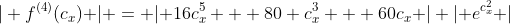 \rvert f^{(4)}(c_x) \rvert = \lvert 16c_x^5 + 80 c_x^3 + 60c_x \rvert \lvert e^{c_x^2} \rvert
