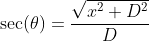 \sec(\theta)=\frac{\sqrt{x^2+D^2}}{D}