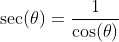 \sec(\theta)=\frac{1}{\cos(\theta)}