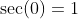 \sec(0)=1