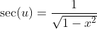 \sec(u)=\frac{1}{\sqrt{1-x^2}}