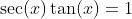\sec(x)\tan(x)=1